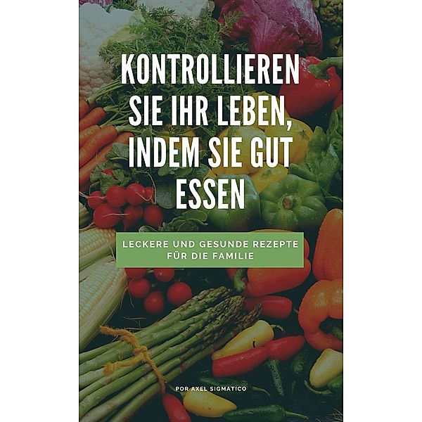 Kontrolliere dein Leben und iss gut, Axel Sigmatico