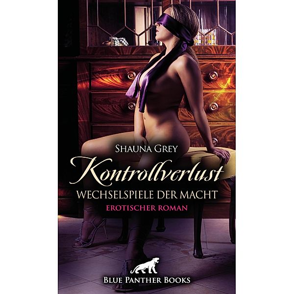 Kontrollverlust - Wechselspiele der Macht | Erotischer Roman / Erotik Romane, Shauna Grey