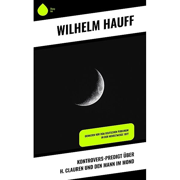 Kontrovers-Predigt über H. Clauren und den Mann im Mond, Wilhelm Hauff