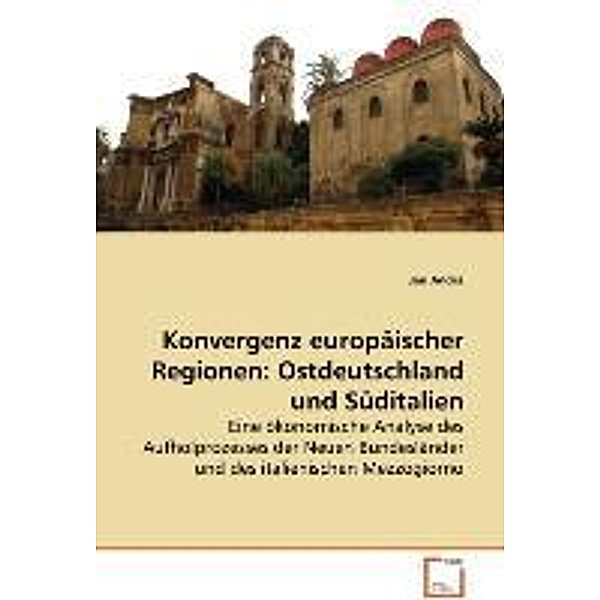 Konvergenz europäischer Regionen: Ostdeutschland und Süditalien, Jan Andrä
