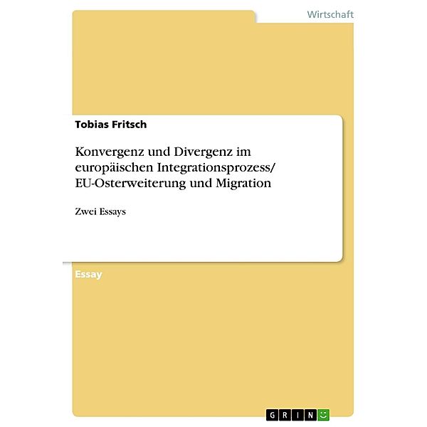 Konvergenz und Divergenz im europäischen Integrationsprozess/ EU-Osterweiterung und Migration, Tobias Fritsch