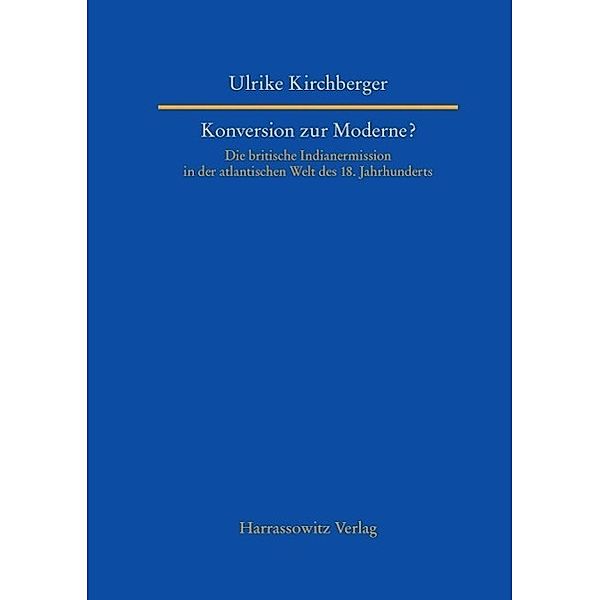 Konversion zur Moderne? / Studien zur Aussereuropäischen Christentumsgeschichte Bd.13, Ulrike Kirchberger