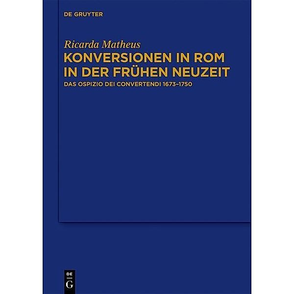 Konversionen in Rom in der Frühen Neuzeit / Bibliothek des Deutschen Historischen Instituts in Rom Bd.126, Ricarda Matheus