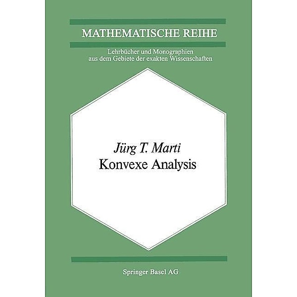 Konvexe Analysis / Lehrbücher und Monographien aus dem Gebiete der exakten Wissenschaften Bd.54, J. T. Marti