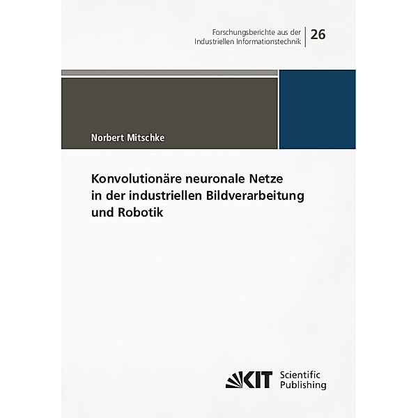 Konvolutionäre neuronale Netze in der industriellen Bildverarbeitung und Robotik, Mitschke, Norbert Mitschke