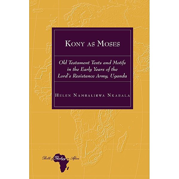 Kony as Moses / Bible and Theology in Africa Bd.31, Helen Nambalirwa Nkabala