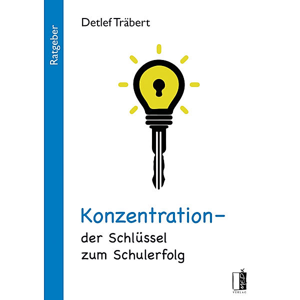 Konzentration - der Schlüssel zum Schulerfolg, Detlef Träbert