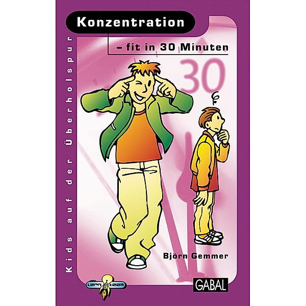 Konzentration - fit in 30 Minuten / Kids auf der Überholspur, Björn Gemmer