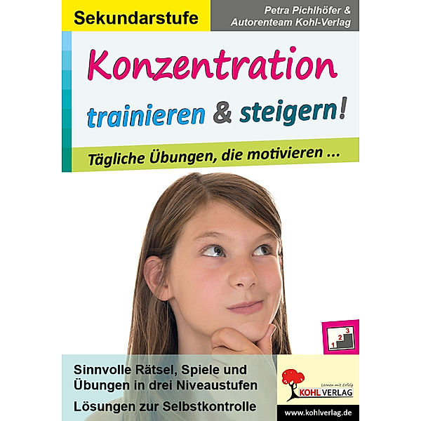 Konzentration trainieren & steigern! / Sekundarstufe, Petra Pichlhöfer, Autorenteam Kohl-Verlag