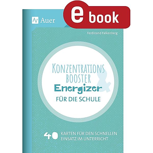 Konzentrationsbooster & Energizer für die Schule, Ferdinand Falkenberg