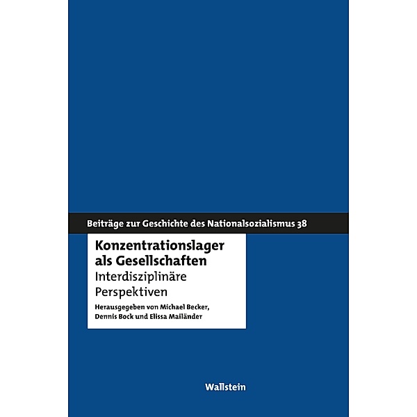 Konzentrationslager als Gesellschaften / Beiträge zur Geschichte des Nationalsozialismus Bd.38