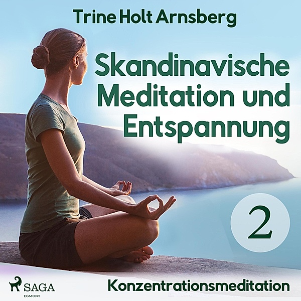 Konzentrationsmeditation - 2 - Skandinavische Meditation und Entspannung, # 2: Konzentrationsmeditation (Ungekürzt), Trine Holt Arnsberg