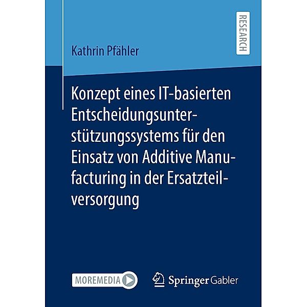 Konzept eines IT-basierten Entscheidungsunterstützungssystems für den Einsatz von Additive Manufacturing in der Ersatzteilversorgung, Kathrin Pfähler