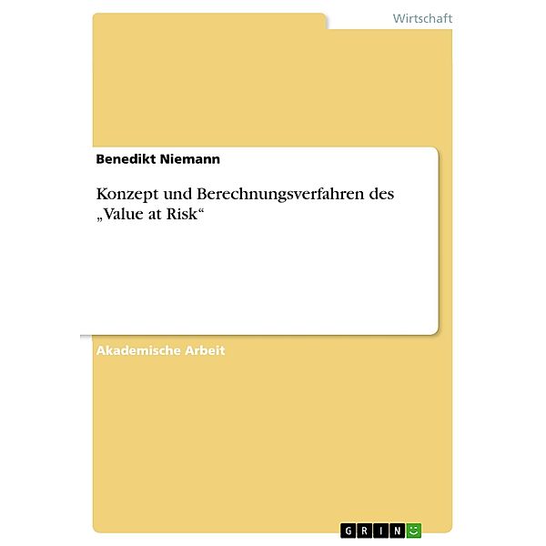 Konzept und Berechnungsverfahren des Value at Risk, Benedikt Niemann