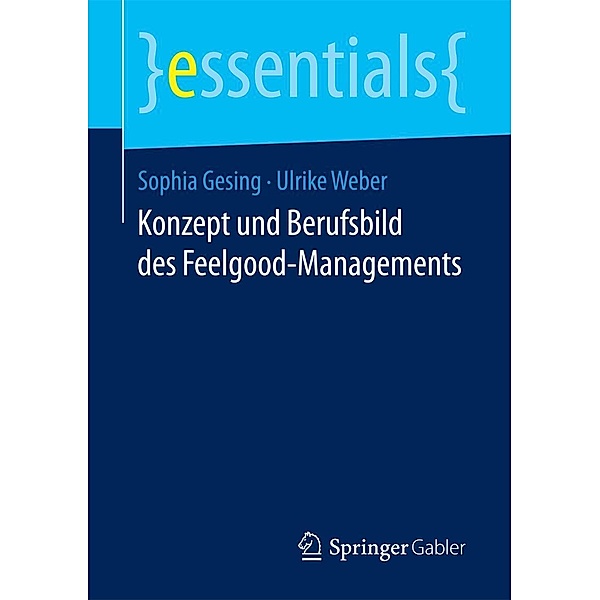Konzept und Berufsbild des Feelgood-Managements / essentials, Sophia Gesing, Ulrike Weber