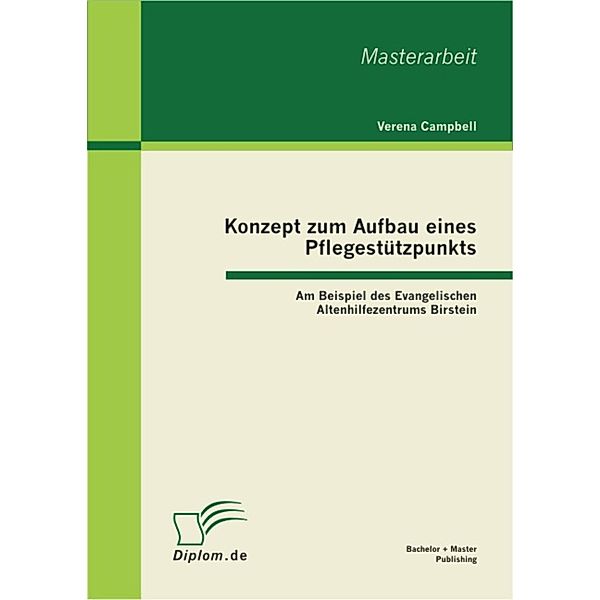 Konzept zum Aufbau eines Pflegestützpunkts: Am Beispiel des Evangelischen Altenhilfezentrums Birstein, Verena Campbell