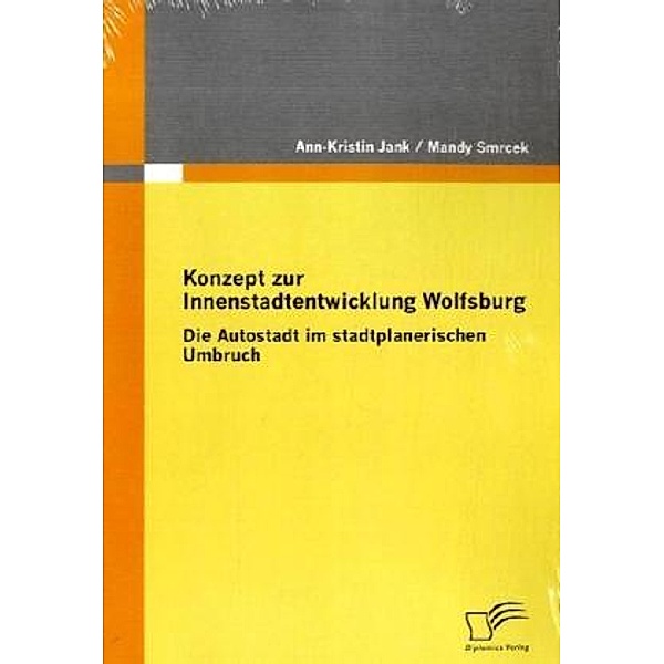 Konzept zur Innenstadtentwicklung Wolfsburg, Mandy Smrcek, Ann-Kristin Jank