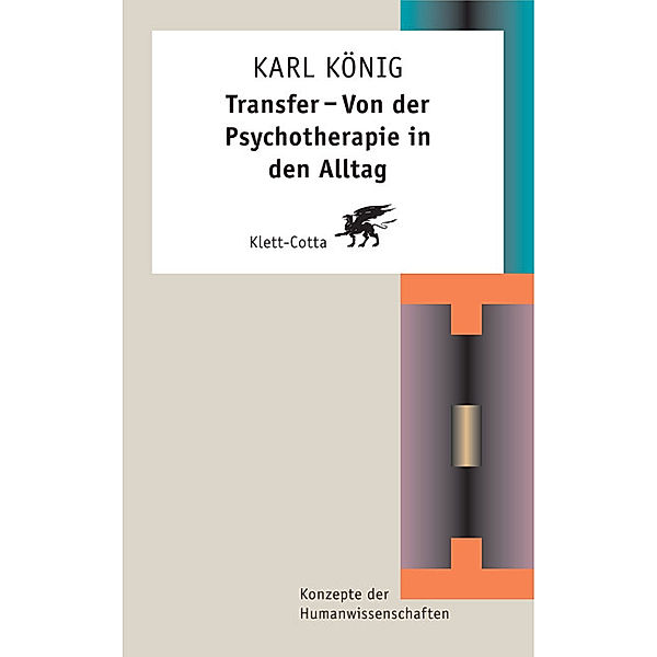 Konzepte der Humanwissenschaften / Transfer - Von der Psychotherapie in den Alltag (Konzepte der Humanwissenschaften), Karl König