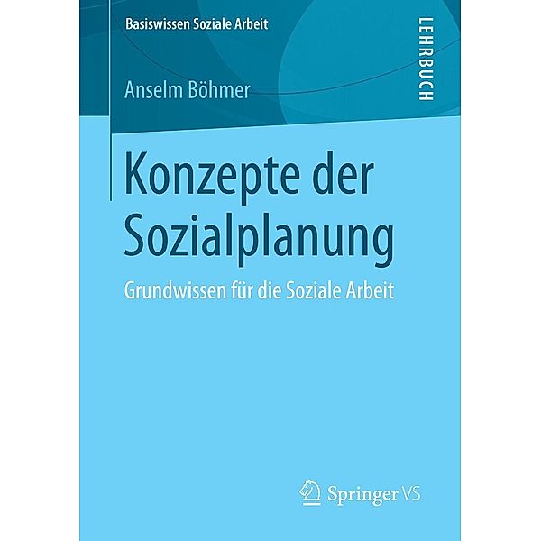 Konzepte der Sozialplanung / Basiswissen Soziale Arbeit Bd.1, Anselm Böhmer