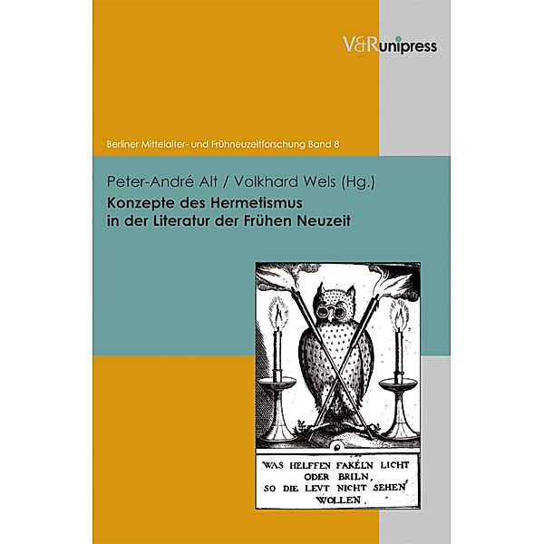 Konzepte des Hermetismus in der Literatur der Frühen Neuzeit / Berliner Mittelalter- und Frühneuzeitforschung, Peter-André Alt, Volkhard Wels