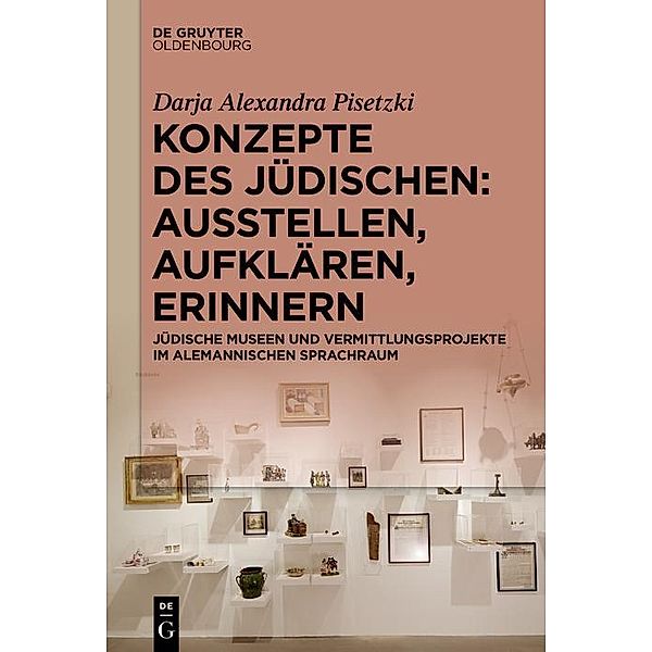 Konzepte des Jüdischen: Ausstellen, Aufklären, Erinnern / Jahrbuch des Dokumentationsarchivs des österreichischen Widerstandes, Darja Alexandra Pisetzki