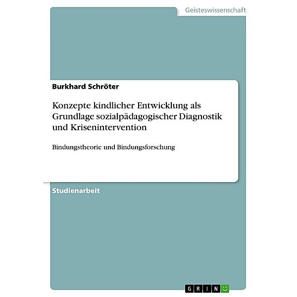 Konzepte kindlicher Entwicklung als Grundlage sozialpädagogischer Diagnostik und Krisenintervention, Burkhard Schröter
