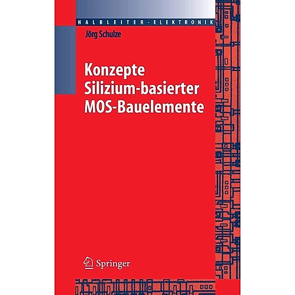 Konzepte siliziumbasierter MOS-Bauelemente / Halbleiter-Elektronik Bd.23, Jörg Schulze