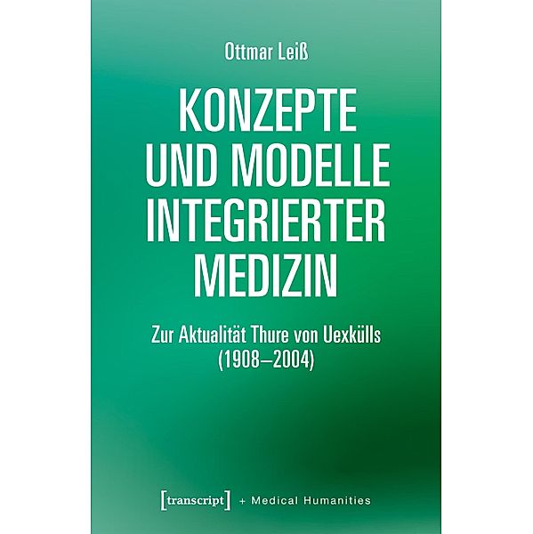 Konzepte und Modelle Integrierter Medizin / Medical Humanities Bd.8, Ottmar Leiß