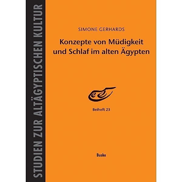 Konzepte von Müdigkeit und Schlaf im alten Ägypten / Studien zur Altägyptischen Kultur Bd.23, Simone Gerhards