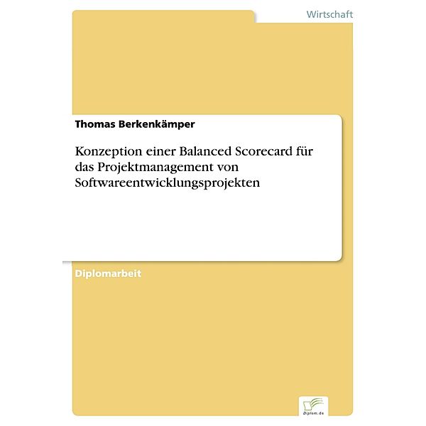 Konzeption einer Balanced Scorecard für das Projektmanagement von Softwareentwicklungsprojekten, Thomas Berkenkämper