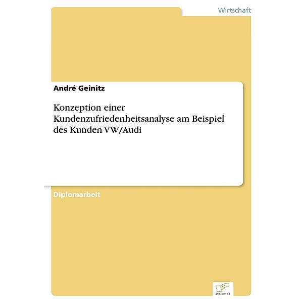 Konzeption einer Kundenzufriedenheitsanalyse am Beispiel des Kunden VW/Audi, André Geinitz