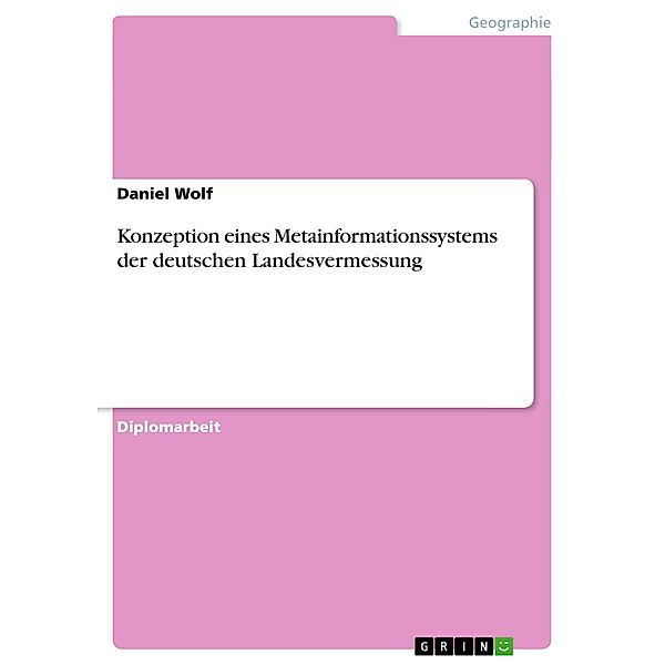 Konzeption eines Metainformationssystems der deutschen Landesvermessung, Daniel Wolf