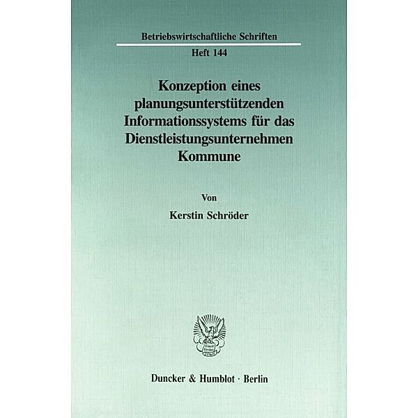 Konzeption eines planungsunterstützenden Informationssystems für das Dienstleistungsunternehmen Kommune., Kerstin Schröder