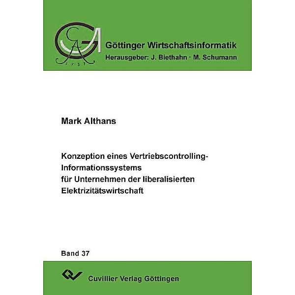 Konzeption eines Vertriebscontrolling-Informationssystems für Unternehmen der liberalisierten Elektrizitätswirtschaft / Göttinger Wirtschaftsinformatik Bd.37