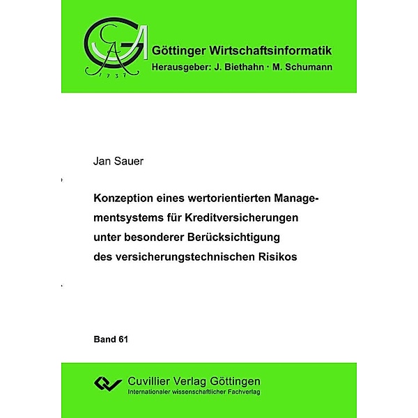 Konzeption eines wertorientierten Managementsystems für Kreditversicherungen unter besonderer Berücksichtigung des versicherungstechnischen Risikos / Göttinger Wirtschaftsinformatik Bd.61