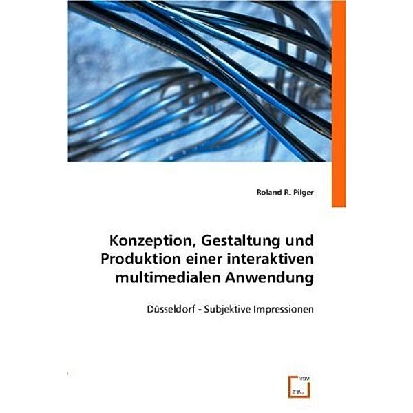 Konzeption, Gestaltung und Produktion einer interaktiven multimedialen Anwendung, Roland Pilger