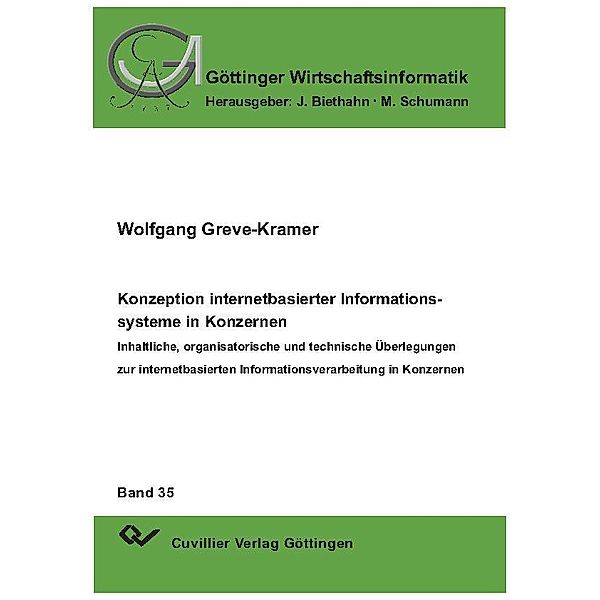 Konzeption internetbasierter Informationssysteme in Konzernen - Inhaltliche, organisatorische und technische Überlegungen zur internetbasierten Informationsverarbeitung in Konzernen / Göttinger Wirtschaftsinformatik Bd.35