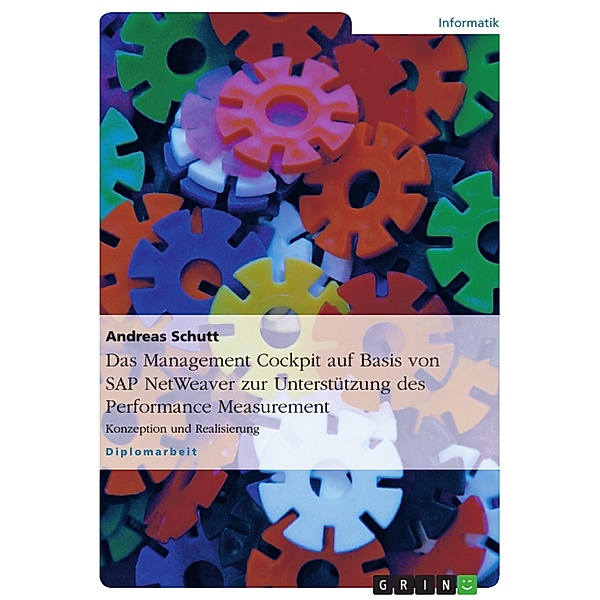 Konzeption und Realisierung eines Management Cockpits auf Basis von SAP NetWeaver zur Unterstützung des Performance Measurement, Andreas Schutt