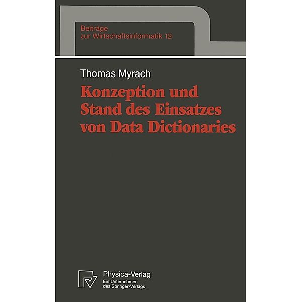 Konzeption und Stand des Einsatzes von Data Dictionaries / Beiträge zur Wirtschaftsinformatik Bd.12, Thomas Myrach