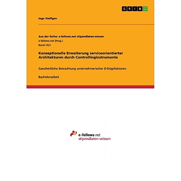 Konzeptionelle Erweiterung serviceorientierter Architekturen durch Controllinginstrumente / Aus der Reihe: e-fellows.net stipendiaten-wissen Bd.Band 1421, Ingo Steffgen