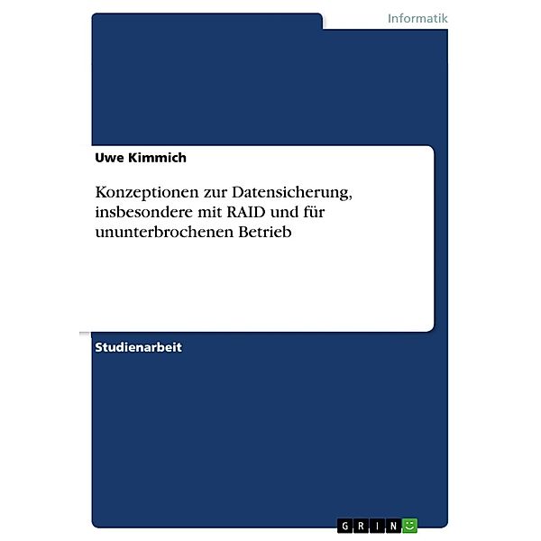 Konzeptionen zur Datensicherung, insbesondere mit RAID und für ununterbrochenen Betrieb, Uwe Kimmich