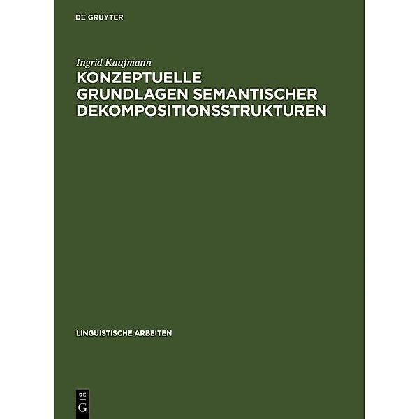 Konzeptuelle Grundlagen semantischer Dekompositionsstrukturen / Linguistische Arbeiten Bd.335, Ingrid Kaufmann