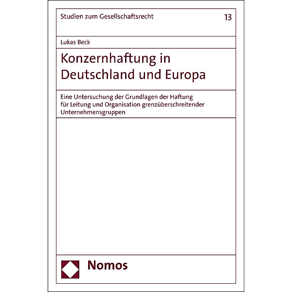Konzernhaftung in Deutschland und Europa / Studien zum Gesellschaftsrecht Bd.13, Lukas Beck