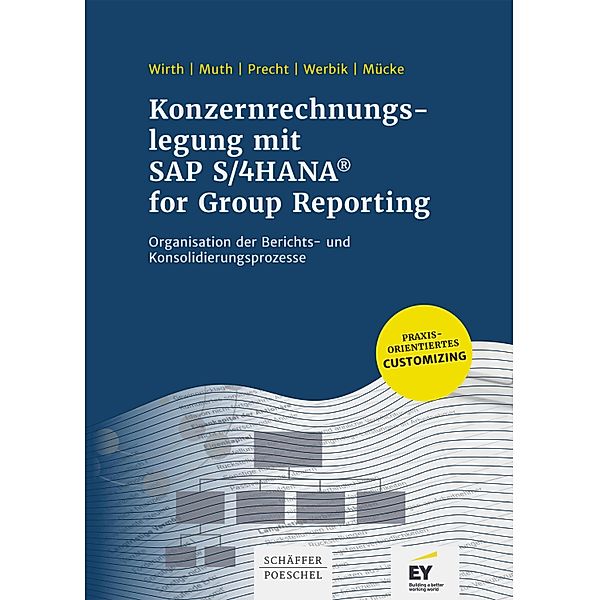 Konzernrechnungslegung mit SAP S4/HANA for Group Reporting, Johannes Wirth, Andreas Muth, Oliver Precht, Anna Werbik, Jan Christian Mücke