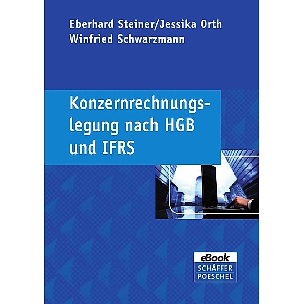 Konzernrechnungslegung nach HGB und IFRS, Eberhard Steiner, Jessika Orth, Winfried Schwarzmann