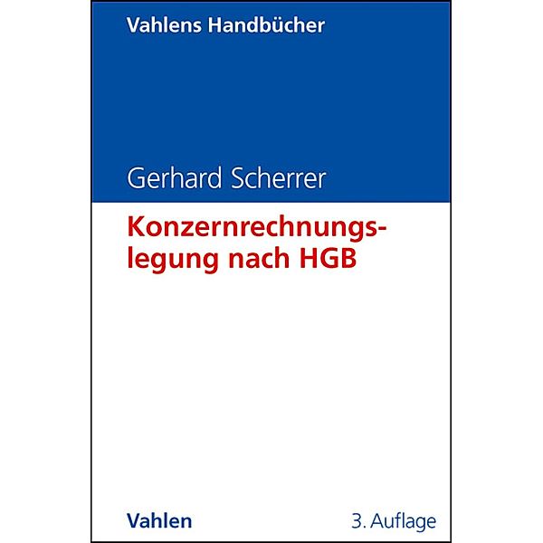 Konzernrechnungslegung nach HGB / Vahlens Handbücher der Wirtschafts- und Sozialwissenschaften, Gerhard Scherrer