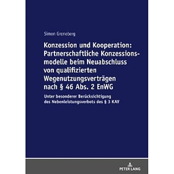 Konzession und Kooperation: Partnerschaftliche Konzessionsmodelle beim Neuabschluss von qualifizierten Wegenutzungsvertraegen nach  46 Abs. 2 EnWG, Simon Groneberg