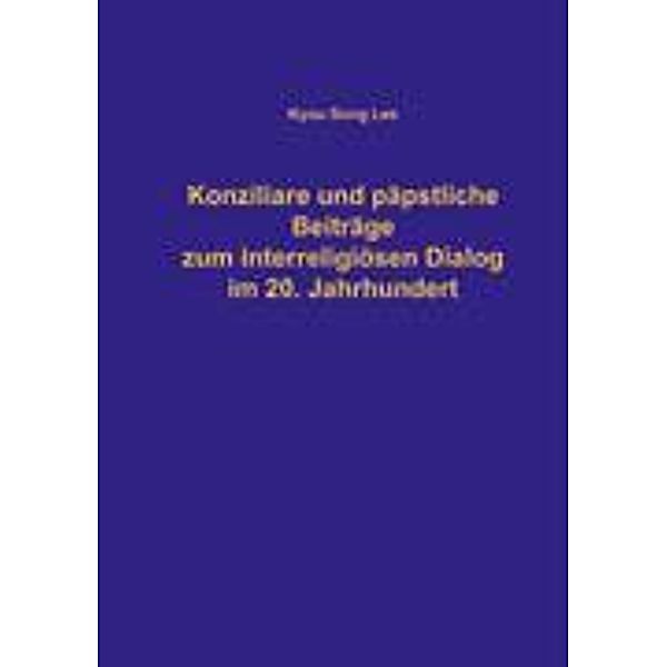 Konziliare und päpstliche Beiträge zum interreligiösen Dialog im 20. Jahrhundert, Kyou-Sung Lee