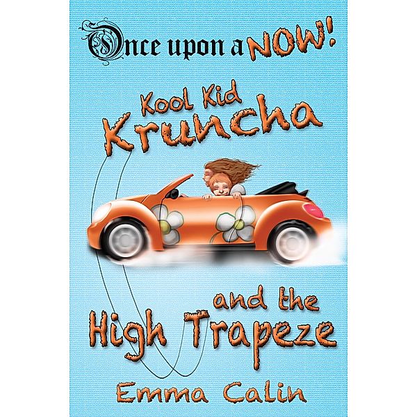 Kool Kid Kruncha and The High Trapeze (Once Upon a NOW Series, #3) / Once Upon a NOW Series, Emma Calin