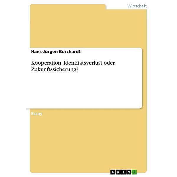 Kooperation. Identitätsverlust oder Zukunftssicherung?, Hans-Jürgen Borchardt